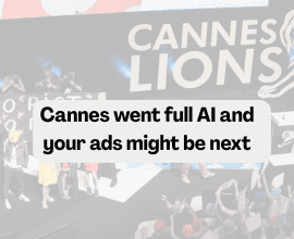 Cannes went full AI and your ads might be next