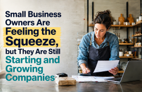 Small Business Owners Are Feeling the Squeeze, but They Are Still Starting and Growing Companies